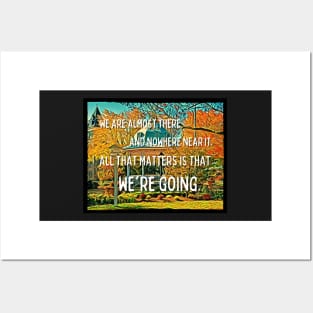 We are Almost There and Nowhere Near It - All That Matters Is That We're Going - Gazebo - Quotes Posters and Art